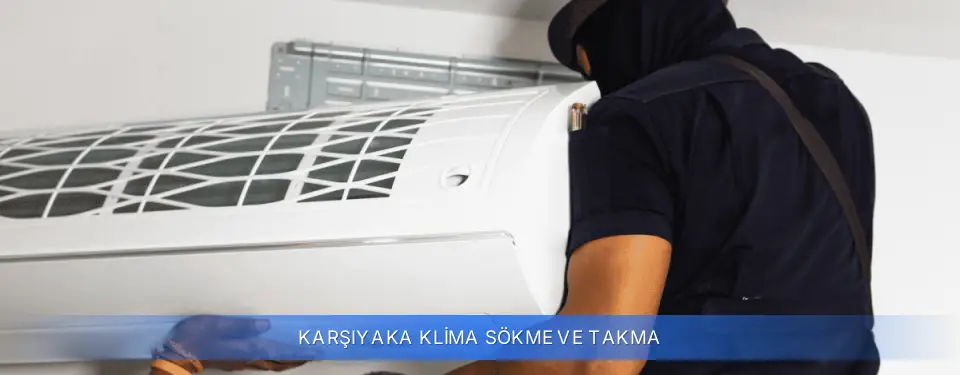 Karşıyaka İlçemi Klima Sökme ve Takma